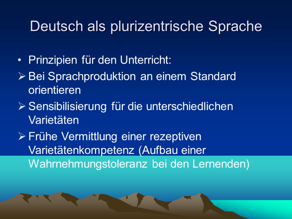 Deutsch als plurizentrische Sprache Prinzipien für den Unterricht: Bei Sprachproduktion an einem Standard orientieren